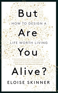 Eloise Skinner - But Are You Alive? - How to Design a Life Worth Living.