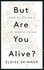 But Are You Alive?. How to Design a Life Worth Living