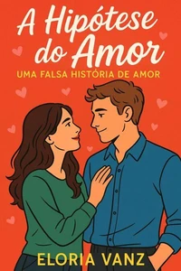 A Hipótese do Amor: Uma Falsa História de Amor