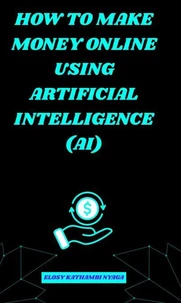 How To Make Money Online Using Artificial Intelligence (AI)