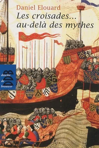 Les croisades... au-delà des mythes