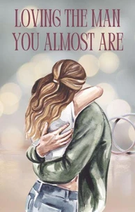 Loving the man you almost are