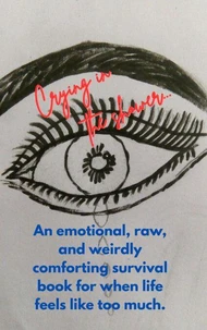 Crying in the Shower: An emotional, raw, and weirdly comforting survival book for when life feels like too much.