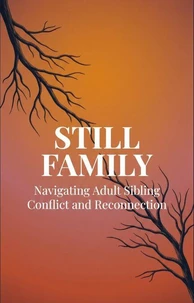 Still Family: Navigating Adult Sibling Conflict and Reconnection
