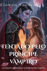 Tentado pelo Príncipe Vampiro: Um Romance Paranormal De Inimigos Para Amantes
