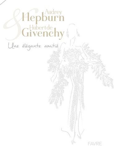 Eloy Martinez de la Pera Celada et Antonio Nieto - Audrey Hepburn et Hubert de Givenchy - Une élégante amitié.