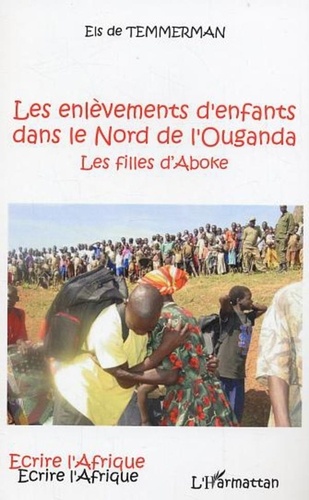 Els de Temmerman - Les enlèvements d'enfants dans le Nord de l'Ouganda - Les filles d'Aboke.