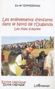 Els de Temmerman - Les enlèvements d'enfants dans le Nord de l'Ouganda - Les filles d'Aboke.