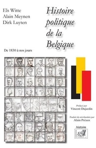 Els Witte et Alain Meynen - Histoire politique de la Belgique - De 1830 à nos jours.