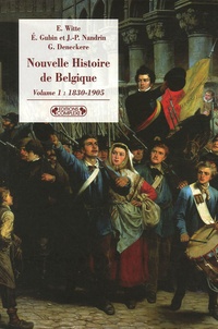 Els Witte et Eliane Gubin - Nouvelle histoire de Belgique - Volume 1, 1830-1905.