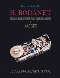 Elsa Auriol Roy-Bry - H. Rodanet, l'histoire exceptionnelle d'une dynastie horlogère et Jaeger - L'Ecole d'Horlogerie de Paris.