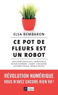 Elsa Bembaron - Ce pot de fleurs est un robot - Révolution numérique : vous n'avez encore rien vu !.
