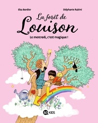 Elsa Bordier et Stéphanie Rubini - La forêt de Louison 1 : La forêt de Louison, Tome 01 - Le mercredi, c'est magique !.