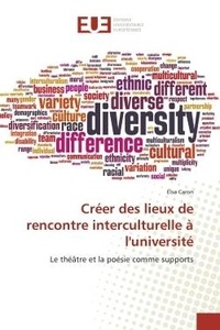 Elsa Caron - Créer des lieux de rencontre interculturelle à l'université - Le théâtre et la poésie comme supports.