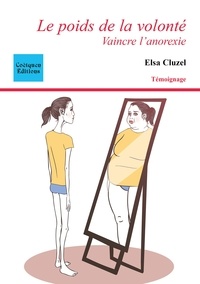 Elsa Cluzel - Le poids de la volonté - Vaincre l'anorexie.