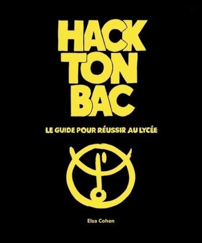 Hack ton bac. Le guide pour réussir au lycée