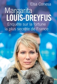 Elsa Conesa - Margarita Louis-Dreyfus - Enquête sur la fortune la plus secrète de France.