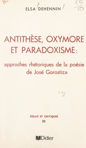 Antithèse, oxymore et paradoxisme. Approches rhétoriques de la poésie de José Gorostiza