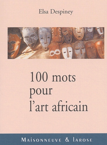 Elsa Despiney - 100 Mots Pour L'Art Africain.