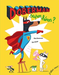 Elsa Devernois et Eric Gasté - Doberman, super-héros ?.