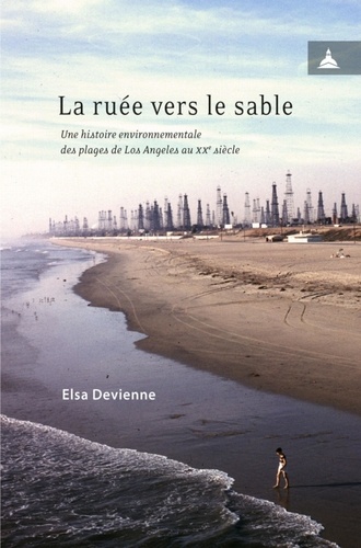La ruée vers le sable. Une histoire environnementale des plages de Los Angeles au XXe siècle