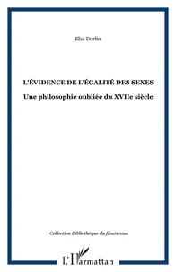 L'évidence de l'égalité des sexes. Une philosophie oubliée du XVIIème siècle