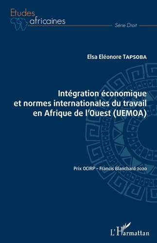 Intégration économique et normes internationales du travail en Afrique de l'Ouest (UEMOA). Potentialité et voies d'interaction positives entre intégration économique et réception des normes internationales du travail dans l'espace UEMOA
