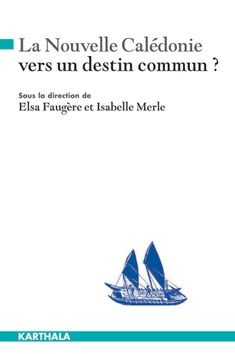 Elsa Faugère et Isabelle Merle - La Nouvelle-Calédonie, vers un destin commun ?.