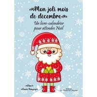 Elsa Faure-Pompey - Mon joli mois de décembre - Un livre-calendrier pour attendre Noël.