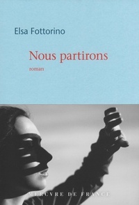 Elsa Fottorino - Nous partirons.