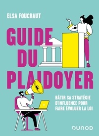 Elsa Foucraut - Guide du plaidoyer - Bâtir sa stratégie d'influence pour faire évoluer la loi.