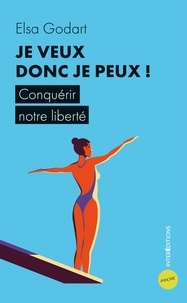 Elsa Godart - Je veux donc je peux ! - Conquérir notre liberté.