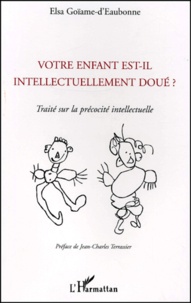 Elsa Goiame d'Eaubonne - Votre Enfant Est-Il Intellectuellement Doue ? Traite Sur La Precocite Intellectuelle.