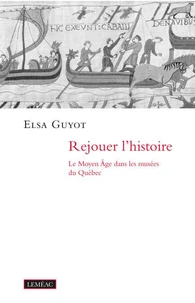 Rejouer l'histoire. le moyen age dans les musees du quebec
