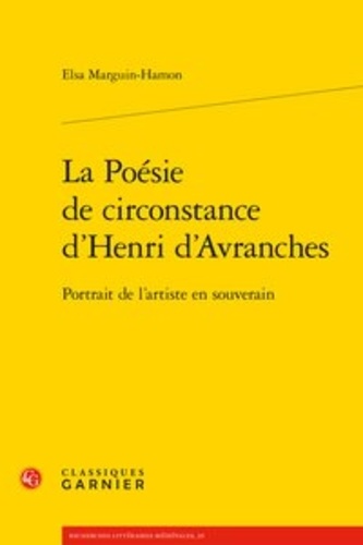 La poésie de circonstance d'Henri d'Avranches. Portrait de l'artiste en souverain