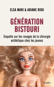 Elsa Mari et Ariane Riou - Génération bistouri - Enquête sur les ravages de la chirurgie esthétique chez les jeunes.
