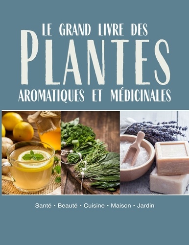 Le grand livre des plantes aromatiques médicinales