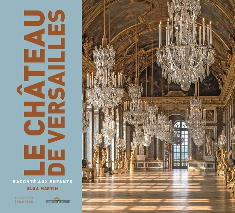 Elsa Martin - Le château de Versailles raconté aux enfants.