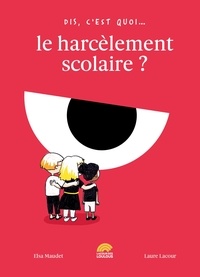 Elsa Maudet et Laure Lacour - Dis, c'est quoi... le harcèlement scolaire ?.