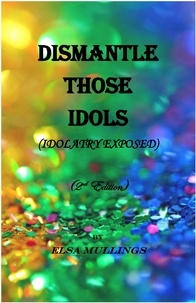  Elsa Mullings - Dismantle Those Idols (Idolatry Exposed) - 2nd Edition.