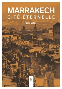 Elsa Nagel - Marrakech cité éternelle.