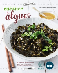 Elsa Pointud et Aurélie Viard - Cuisiner les algues - 50 recettes végétariennes pour vous faire adorer les algues alimentaires !.