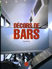 Elsa Rocher - Decors De Bars. Edition Trilingue Francais-Anglais-Allemand.