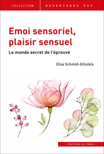 Elsa Schmid-Kitsikis - Emoi sensoriel, plaisir sensuel - Le monde secret de l'éprouvé.