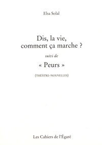 Dis, la vie, comment ça marche ? suivi de "Peurs"