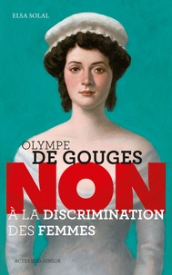 Elsa Solal - Olympe de Gouges : "Non à la discrimination des femmes".