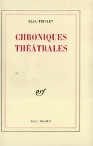 Elsa Triolet - Chroniques théâtrales ( les lettres françaises 1948-1951 ).