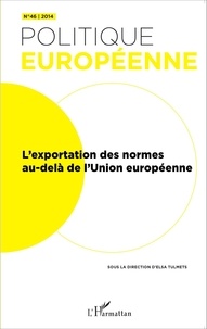 Elsa Tulmets - Politique européenne N° 46/2014 : L'exportation des normes au-delà de l'Union européenne.