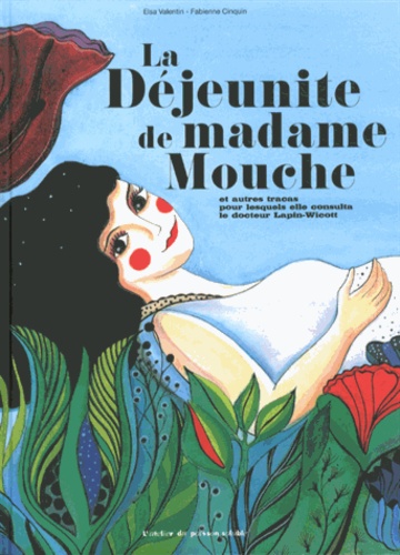 Elsa Valentin et Fabienne Cinquin - La Déjeunite de madame Mouche - Et autres tracas pour lesquels elle consulta le docteur Lapin-Wicott.