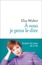 Elsa Walter - A vous je peux le dire - Ecouter les mots de la fin.